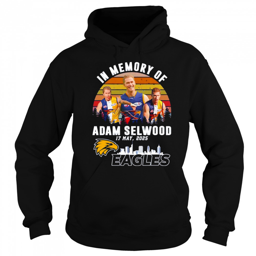 In memory of Adam Selwood 17 May 2025 Eagles shirt Sweatshirt
