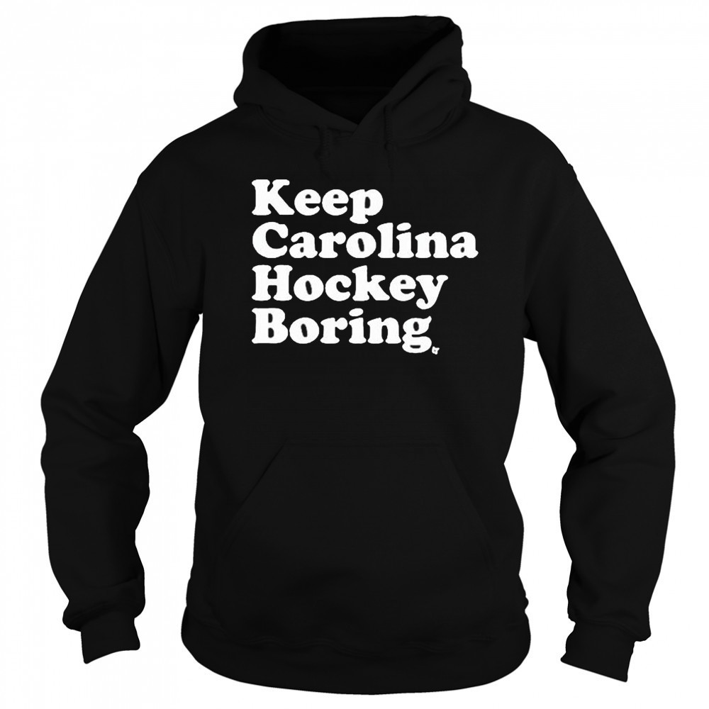 Keep Carolina Hockey Boring 2025 t-shirt Sweatshirt