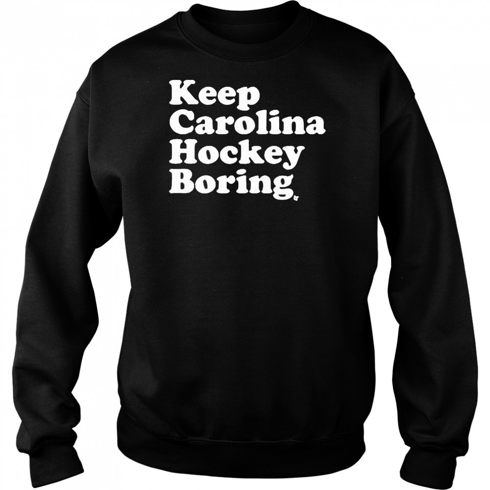 Keep Carolina Hockey Boring 2025 t-shirt Hoodie