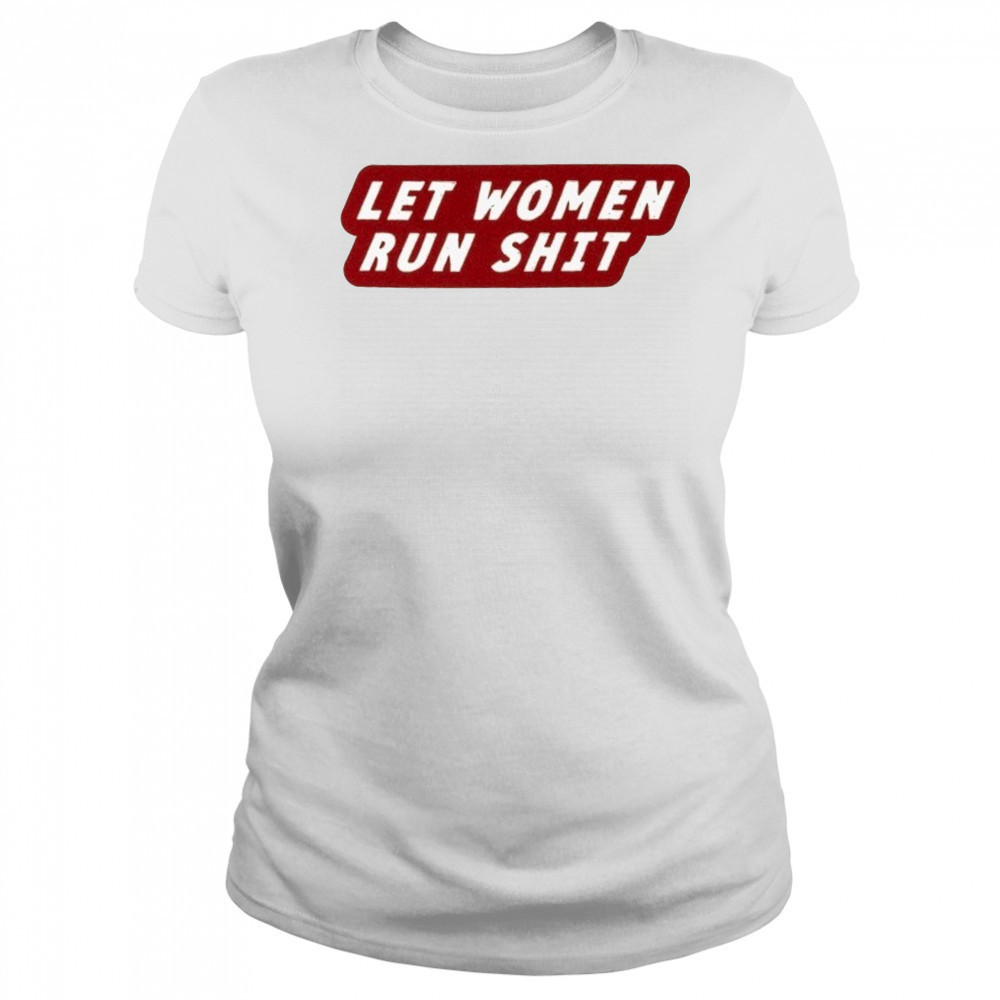 Let Women Run Shit T-Shirt Women's T-shirt