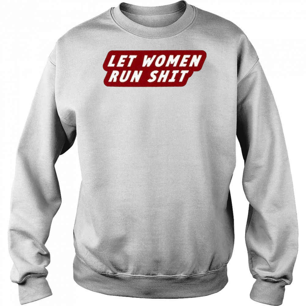 Let Women Run Shit T-Shirt Hoodie