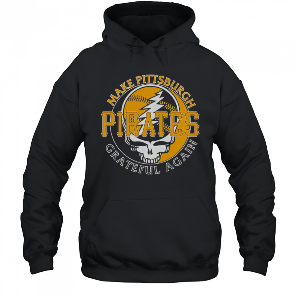 Make Pittsburgh Pirates Grateful Again T-Shirt Hoodie
