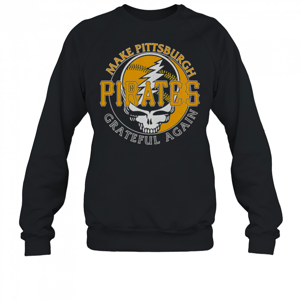 Make Pittsburgh Pirates Grateful Again T-Shirt Sweatshirt