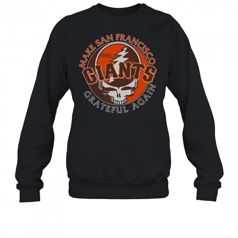 Make San Francisco Giants Grateful Again T-Shirt Sweatshirt