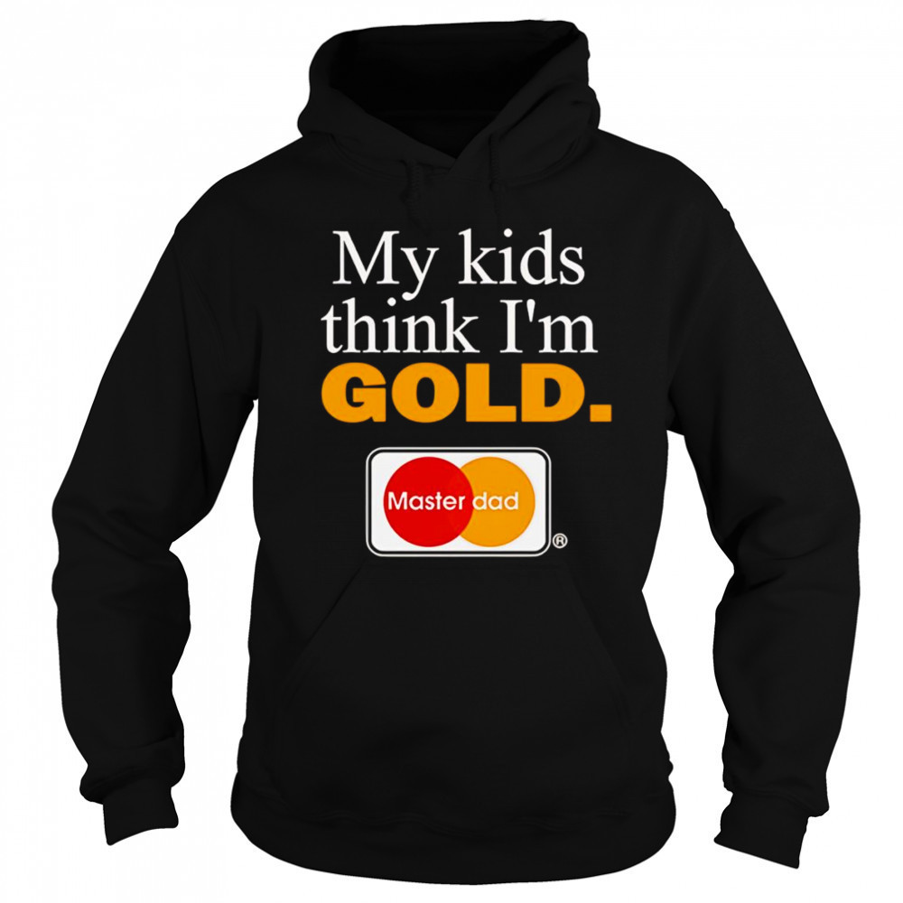 My kids think I’m gold master dad shirt Sweatshirt
