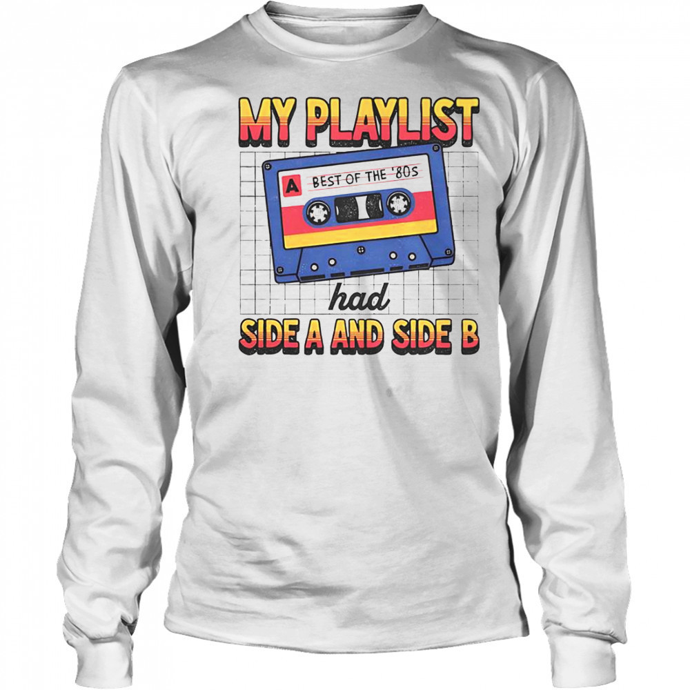 My Playlist Had Side A And Side B Best Of The ’80s Retro T-Shirt Long Sleeved