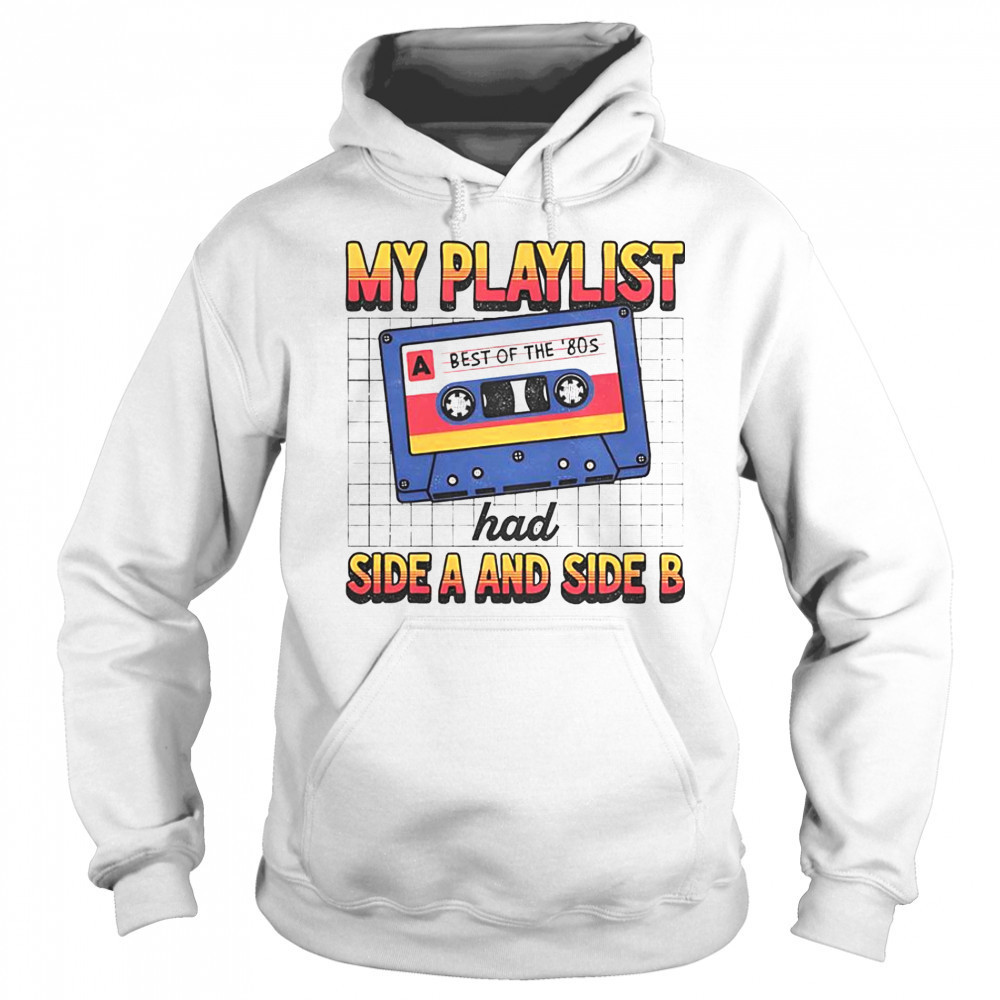 My Playlist Had Side A And Side B Best Of The ’80s Retro T-Shirt Sweatshirt