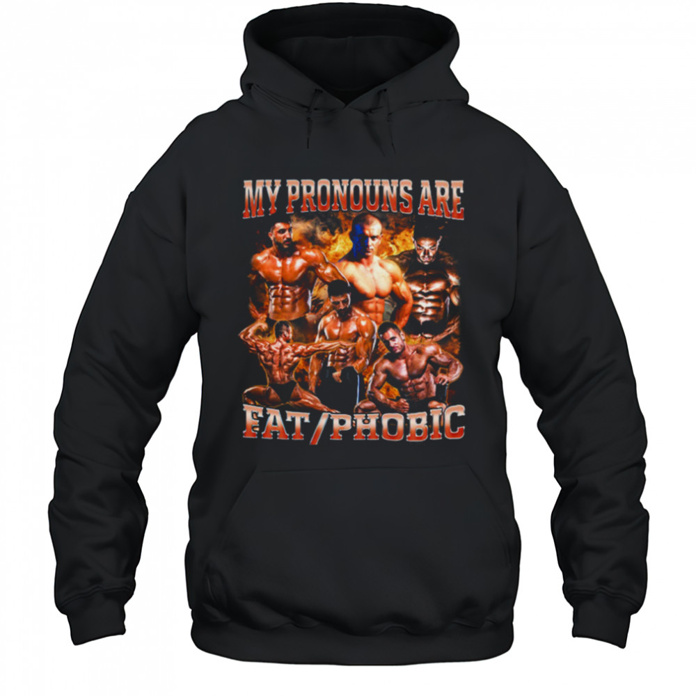 My Pronouns are Fat_Phobic T Shirt Hoodie