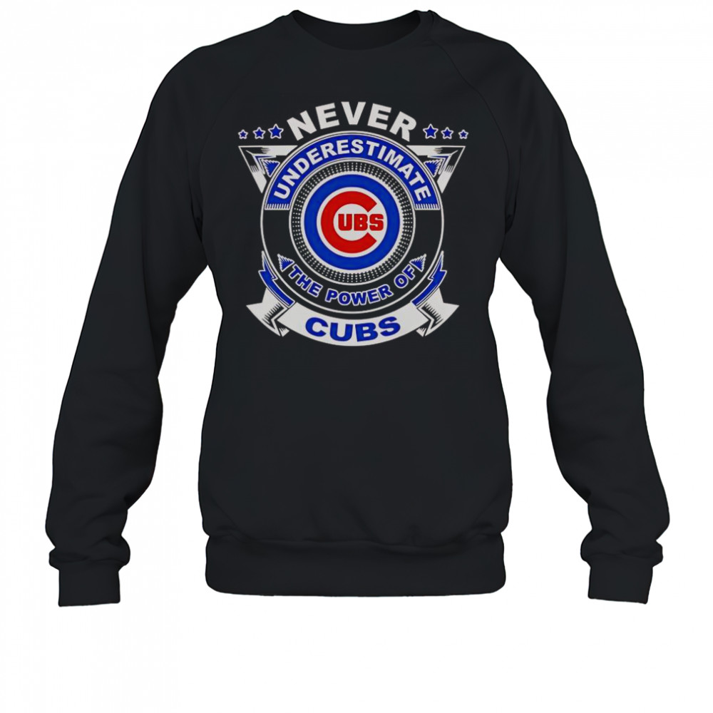 Never Underestimate The Power Of Cubs T-Shirt Sweatshirt