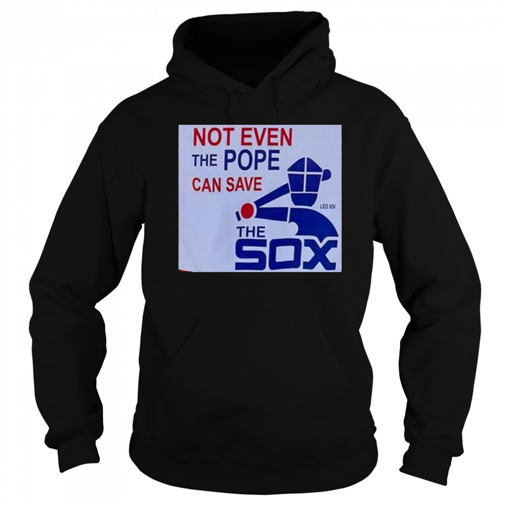 Not Even The Pope Can Save The Sox Pope Leo XIV t-shirt Sweatshirt