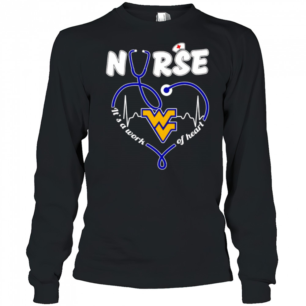 Nurse it’s a work of heart West Virginia Mountaineers shirt Long Sleeved