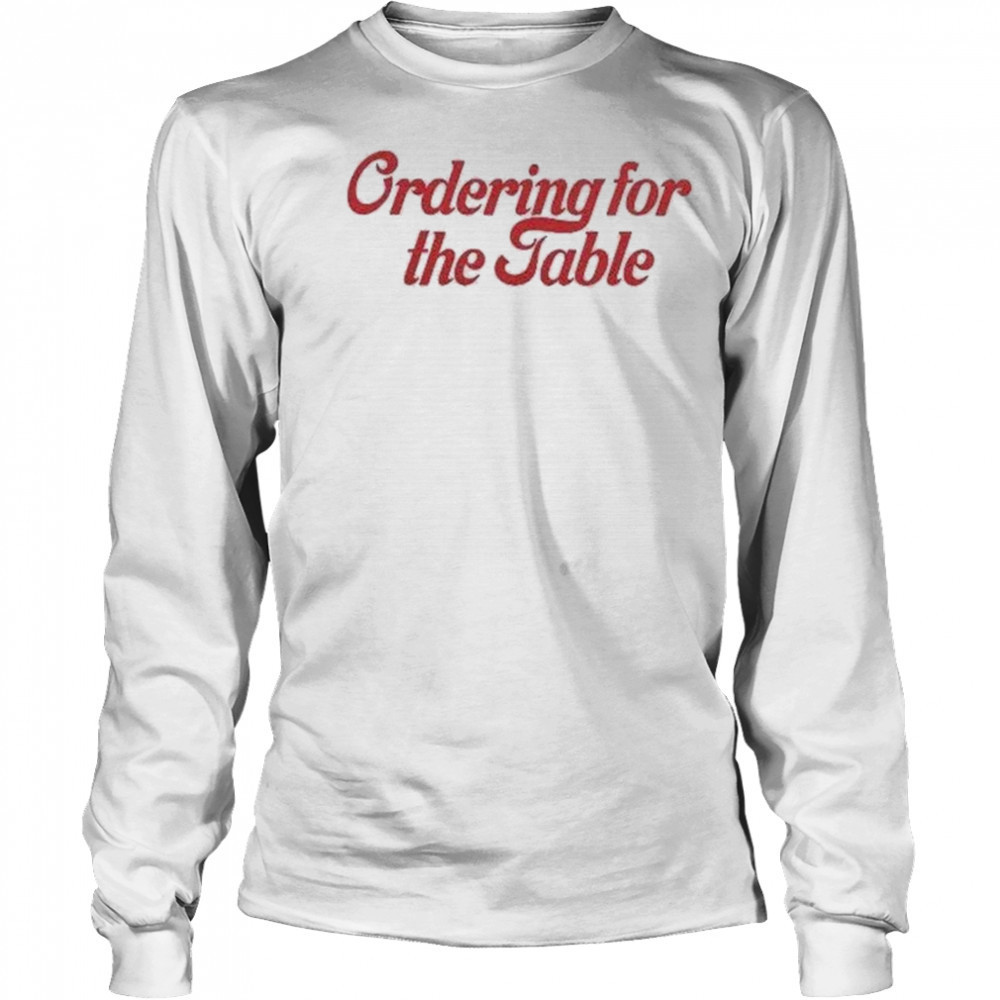 Ordering For The Table T-shirt Long Sleeved