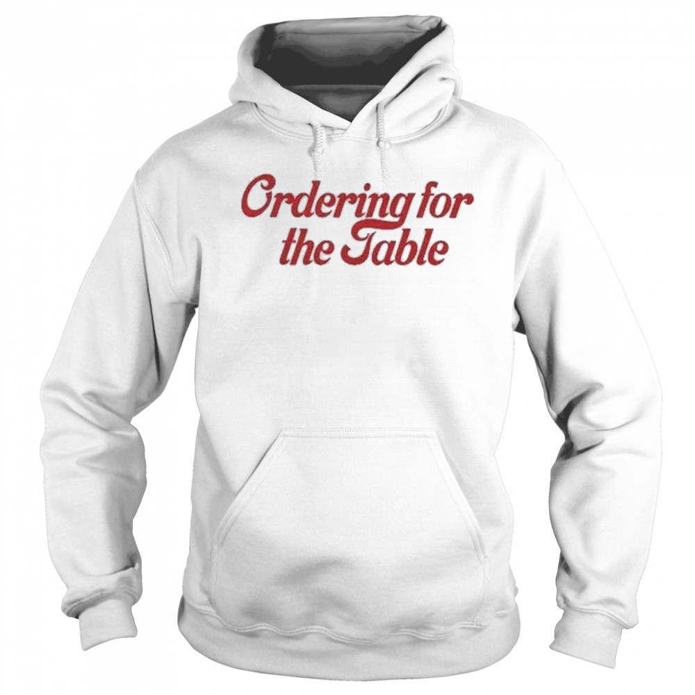 Ordering For The Table T-shirt Sweatshirt