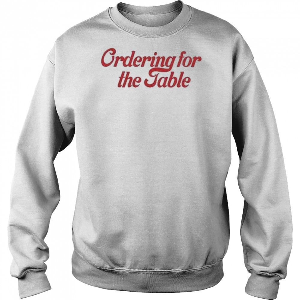 Ordering For The Table T-shirt Hoodie