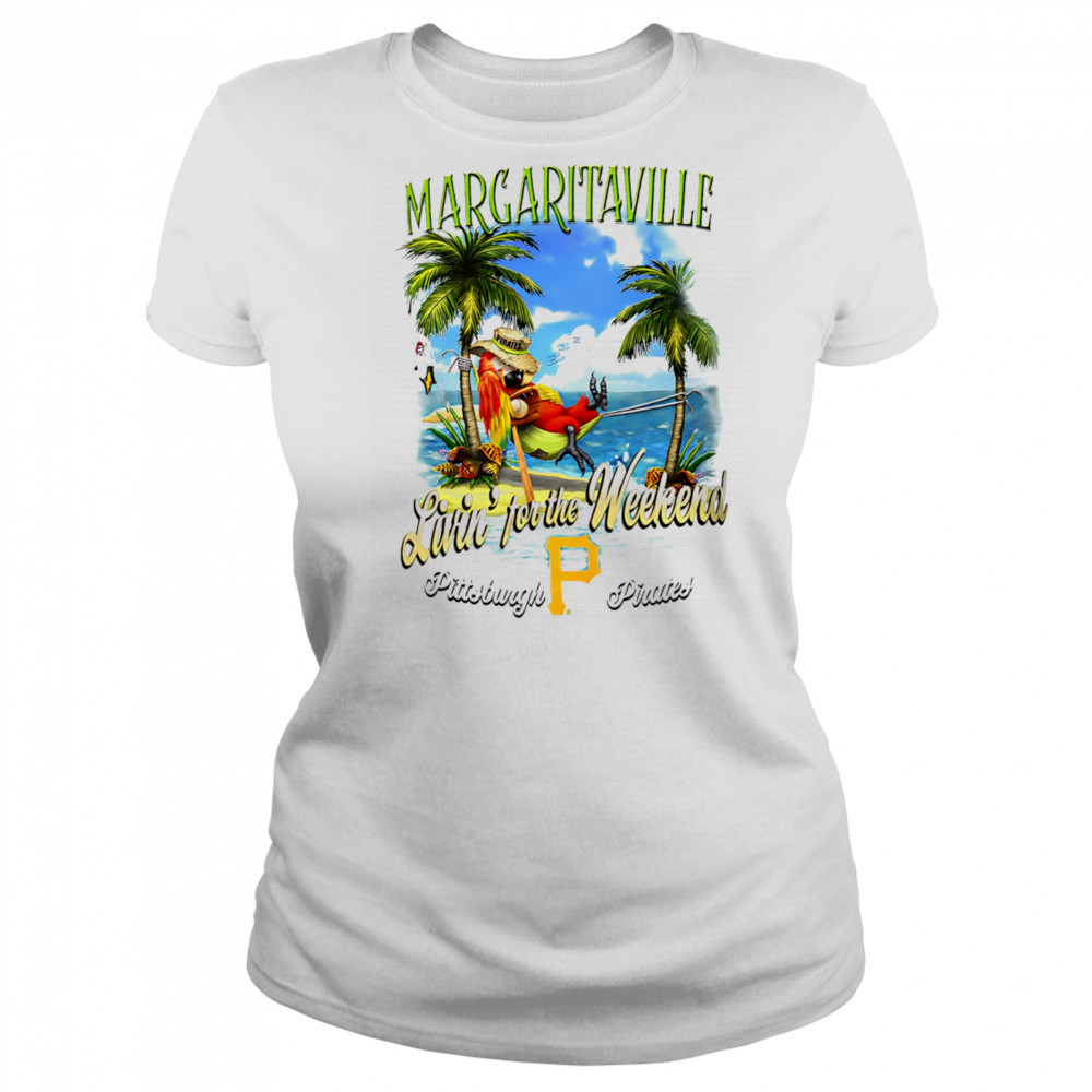 Pittsburgh Pirates Margaritaville livin’ for the weekend shirt Women's T-shirt