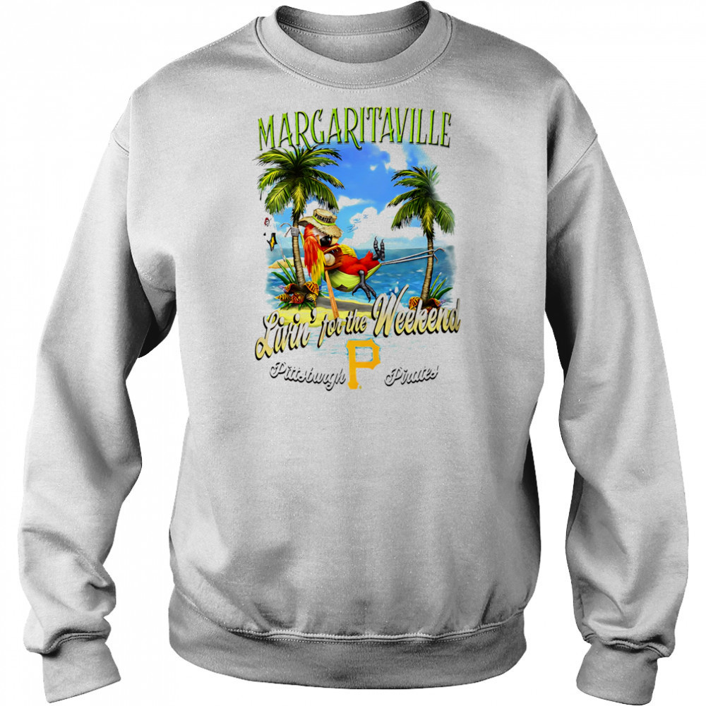 Pittsburgh Pirates Margaritaville livin’ for the weekend shirt Hoodie