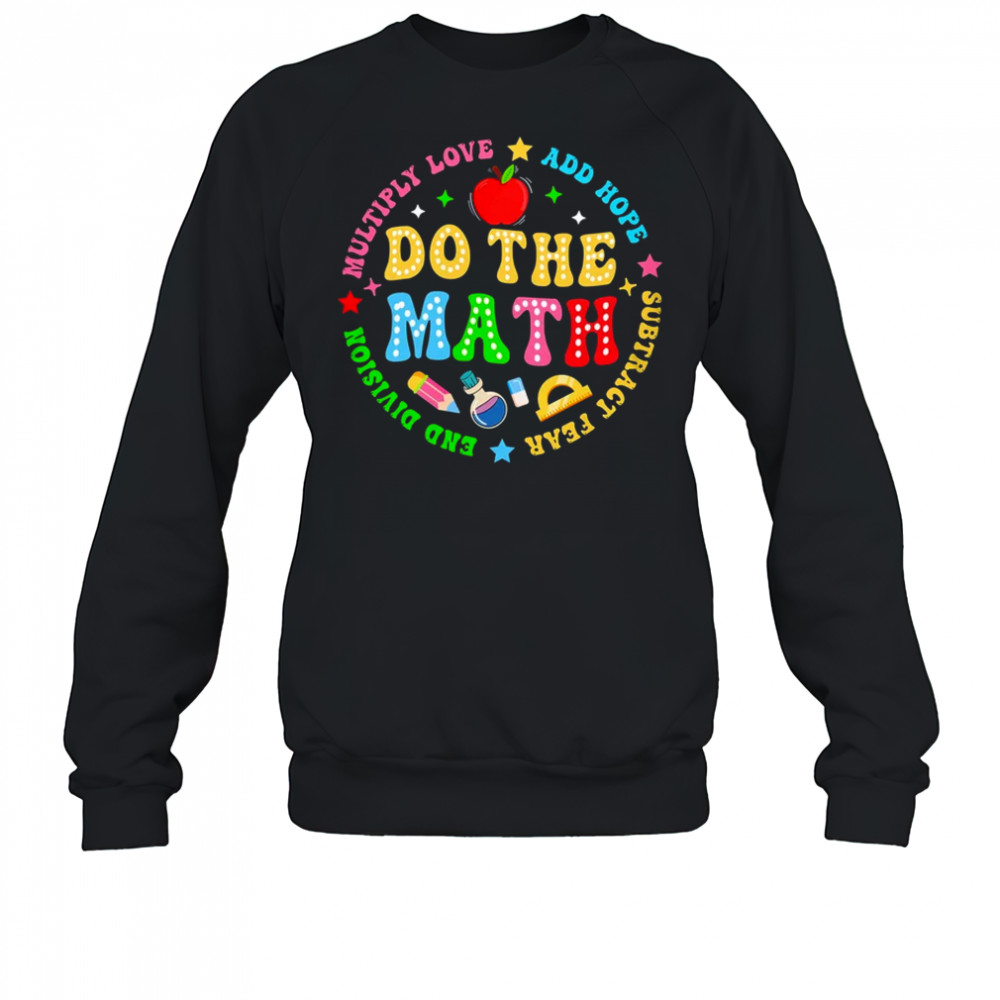 Positive Quote Inspiring Slogan Love Hope Fear Do The Math shirt Sweatshirt