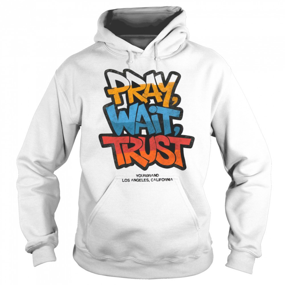 Pray Wait Trust Graphic T Shirt Sweatshirt