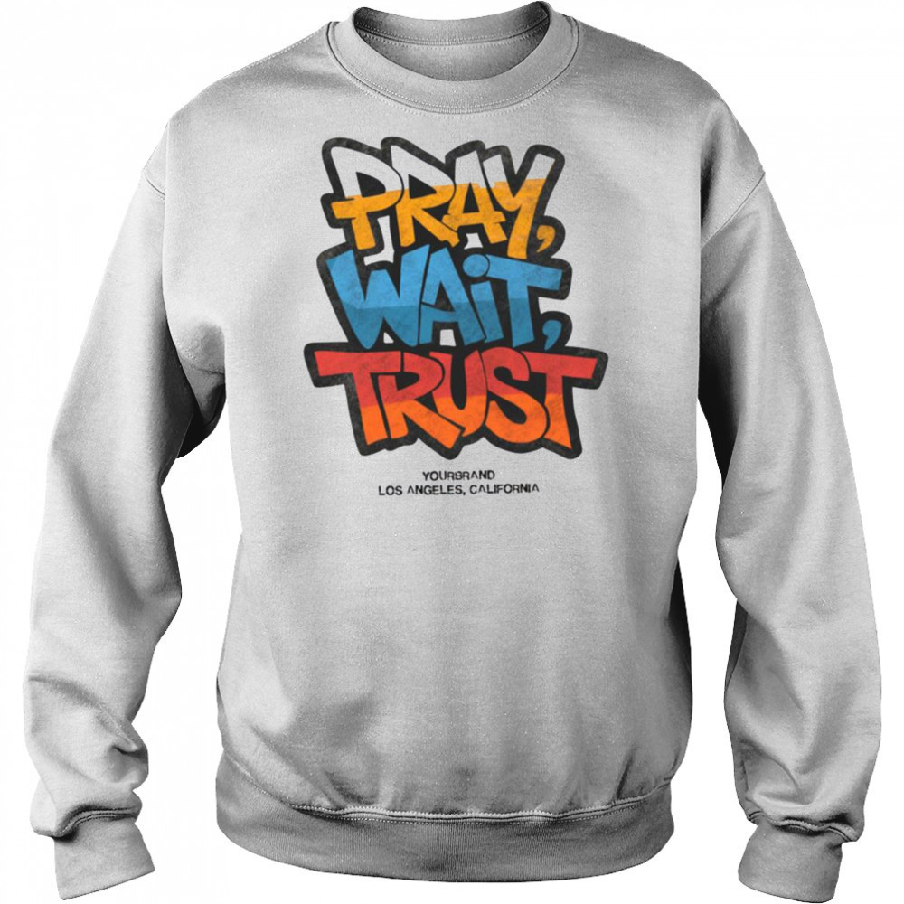 Pray Wait Trust Graphic T Shirt Hoodie