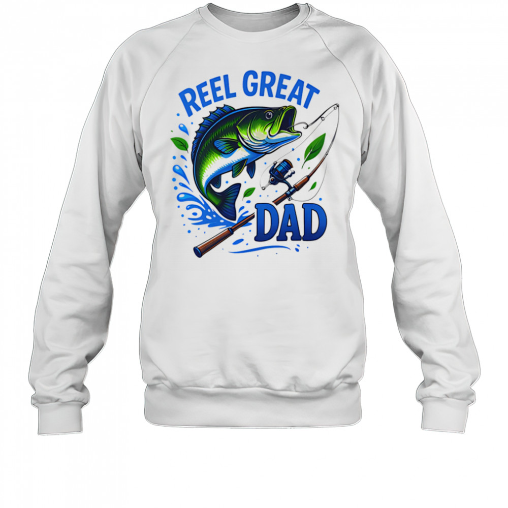 Reel Great Dad Fishing shirt Sweatshirt