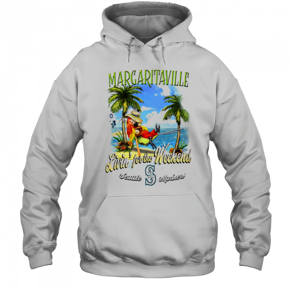 Seattle Mariners Margaritaville livin’ for the weekend shirt Hoodie