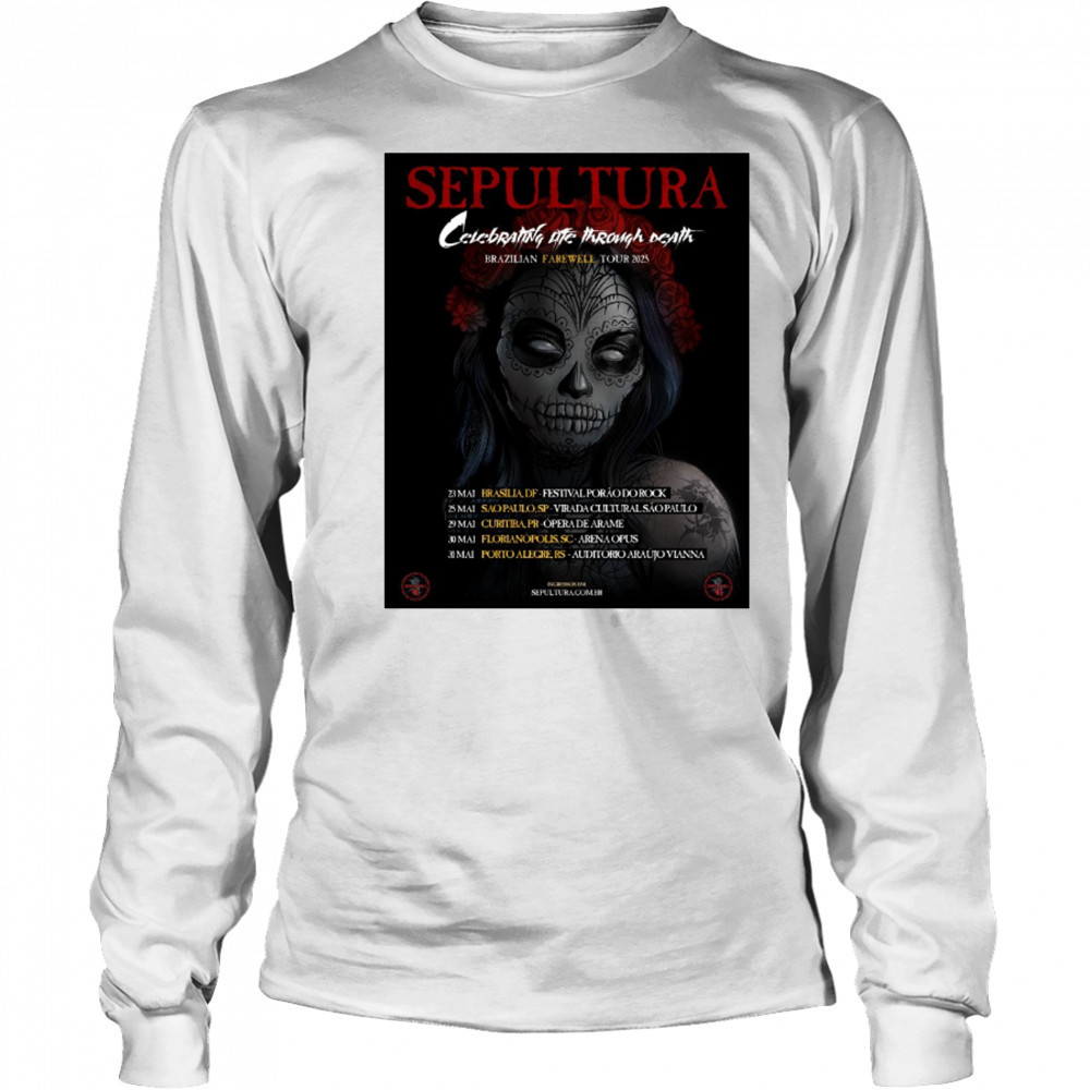 Sepultura Celebrating Life Through Death Brazilian Farewell Tour 2025 May 23 – 31 Poster t-shirt Long Sleeved