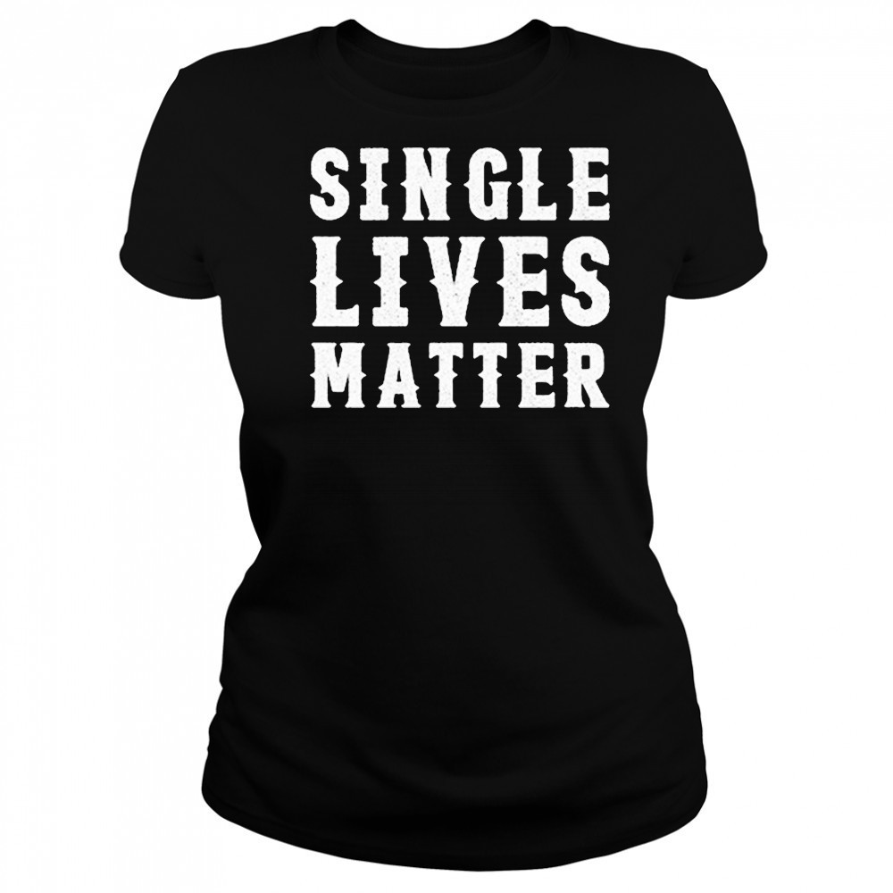 Single Lives Matters T-Shirt Women's T-shirt