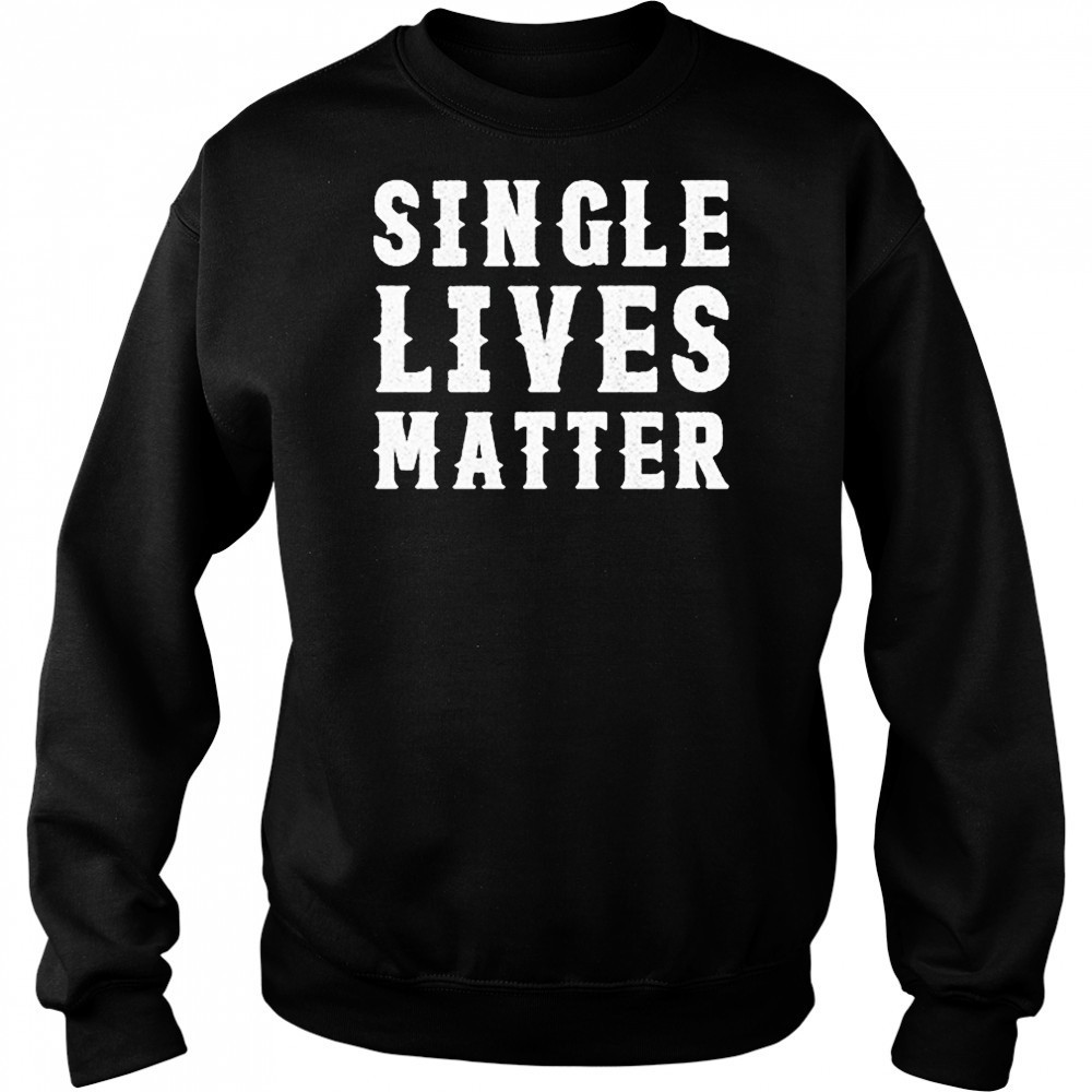 Single Lives Matters T-Shirt Hoodie