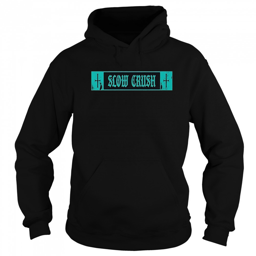 Slow Crush Thirst Cross T-Shirt Sweatshirt