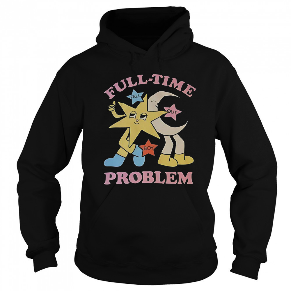 Star And Moon Full Time Problem T-Shirt Sweatshirt