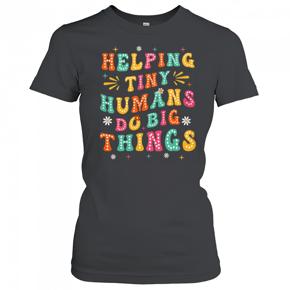 Teachers Parents Helping Tiny Humans Do Big Things shirt Women's T-shirt