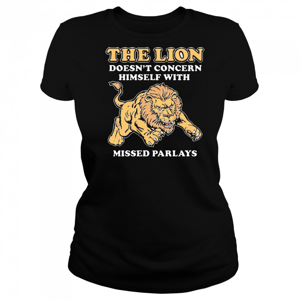 The Lion Doesn’t Concern Himself With Missed Parlays New t-shirt Women's T-shirt