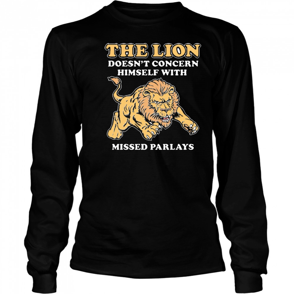 The Lion Doesn’t Concern Himself With Missed Parlays New t-shirt Long Sleeved