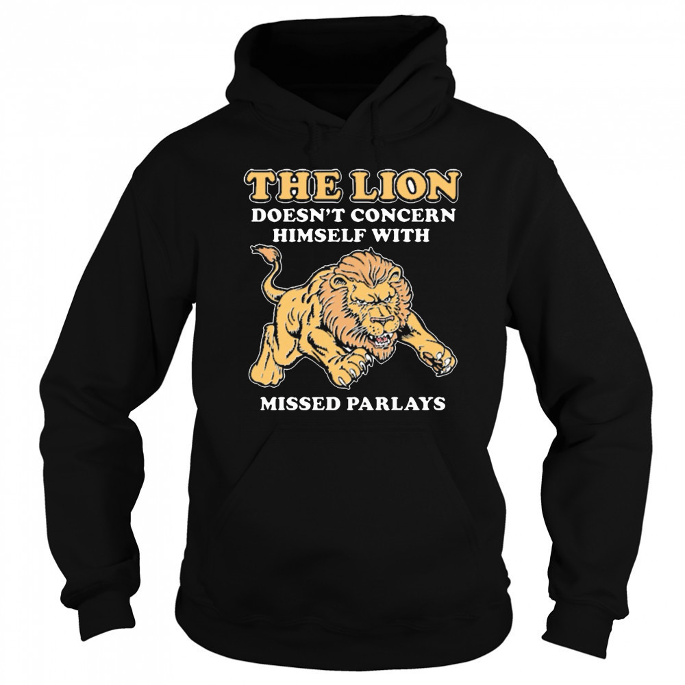 The Lion Doesn’t Concern Himself With Missed Parlays New t-shirt Sweatshirt