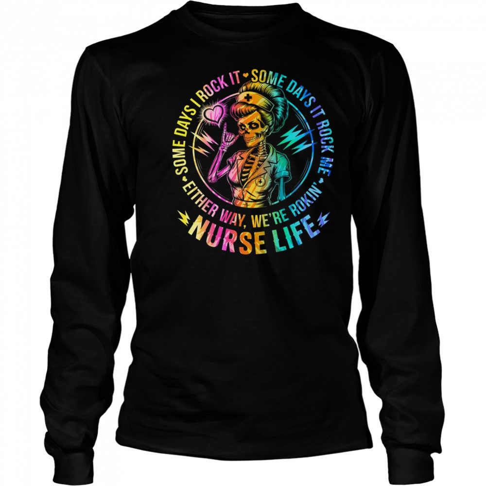 Tie Dye Some Days I Rock It Some Days It Rocks Me Nurse Life shirt Long Sleeved