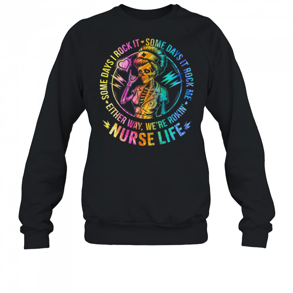 Tie Dye Some Days I Rock It Some Days It Rocks Me Nurse Life shirt Sweatshirt