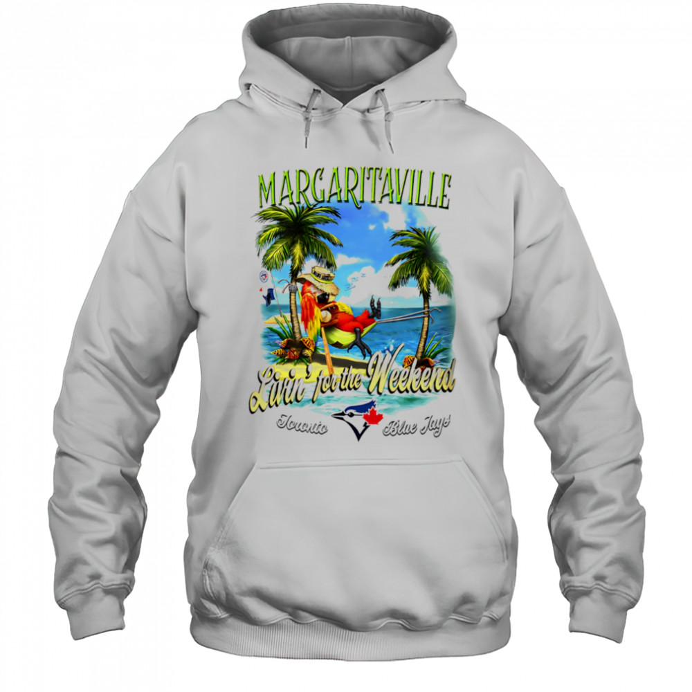 Toronto Blue Jays Margaritaville livin’ for the weekend shirt Hoodie