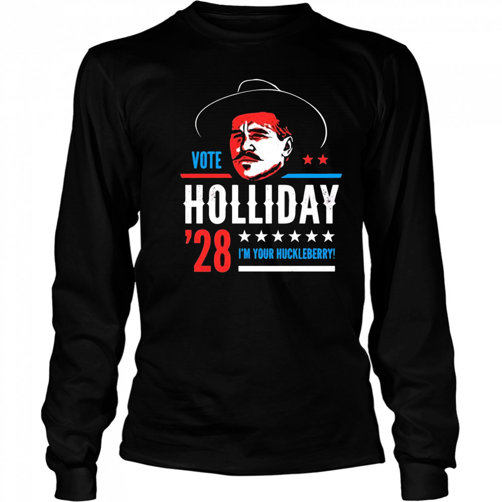 Vote Doc Holliday 2028 I’m your Huckleberry shirt Long Sleeved