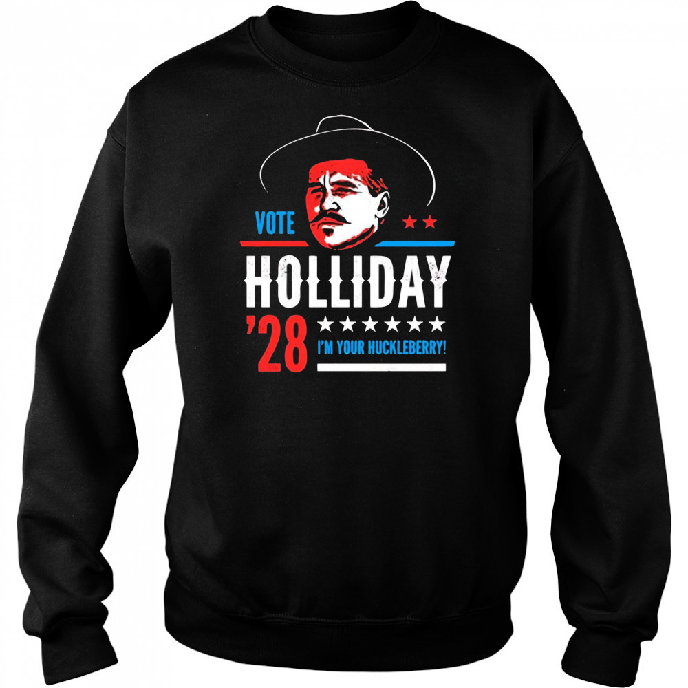Vote Doc Holliday 2028 I’m your Huckleberry shirt Hoodie