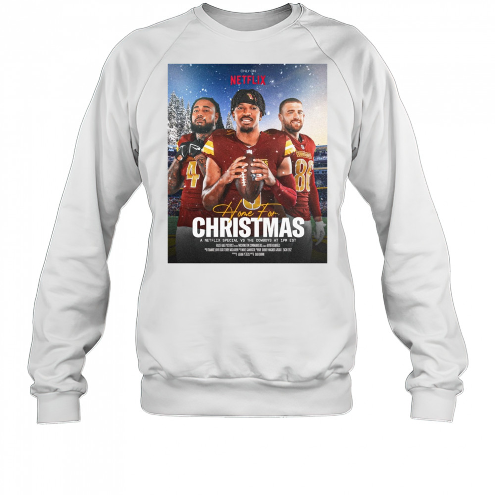 Washington Commanders Home For Christmas December 25th 2025 A Netflix Special Vs The Cowboys Poster t-shirt Sweatshirt