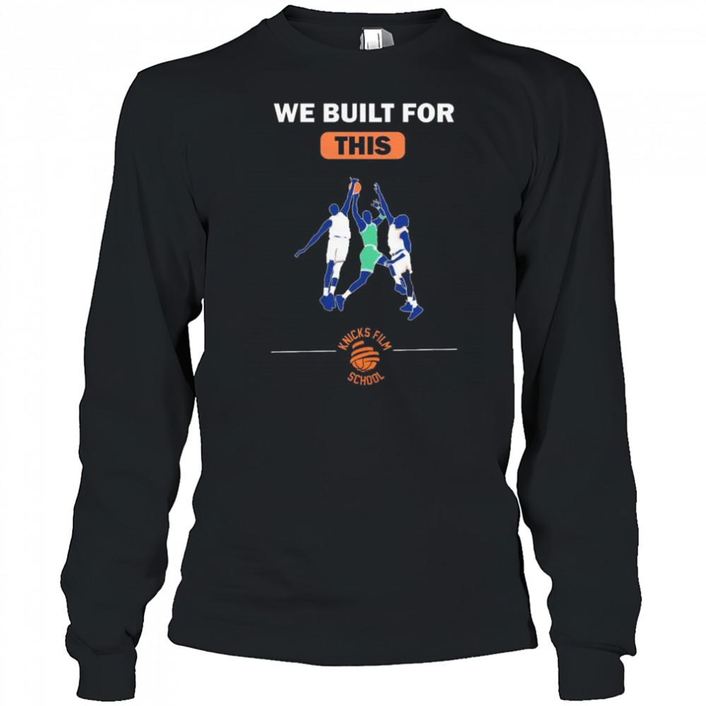 We built for this Knicks film school New York Knicks basketball t-shirt Long Sleeved
