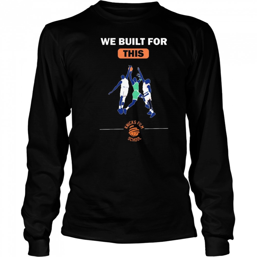 We built for this Knicks film school New York Knicks basketball t-shirt Long Sleeved