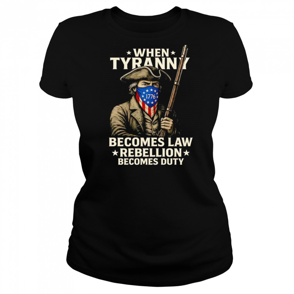 When Tyranny becomes law Rebellion becomes duty shirt Women's T-shirt