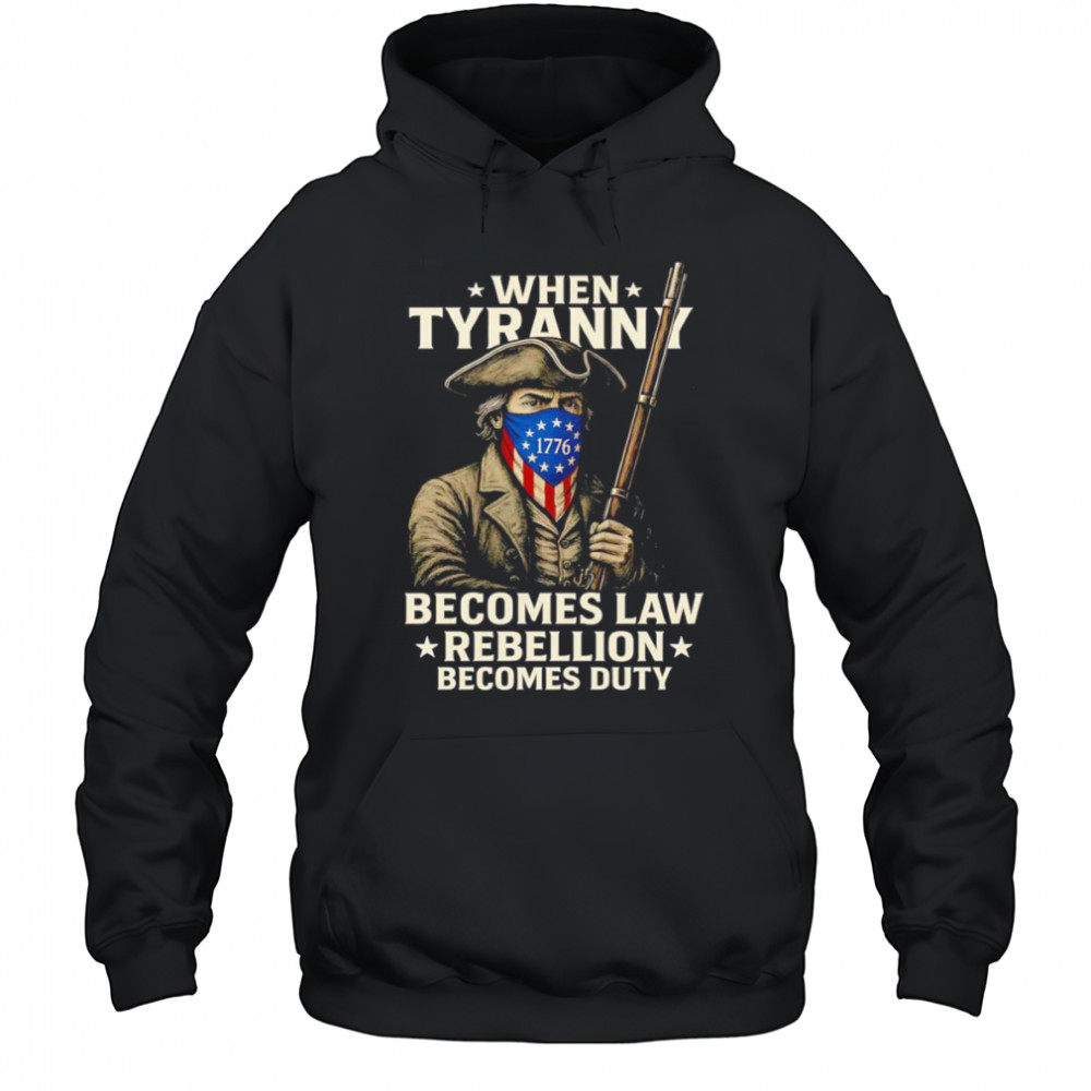 When Tyranny becomes law Rebellion becomes duty shirt Hoodie