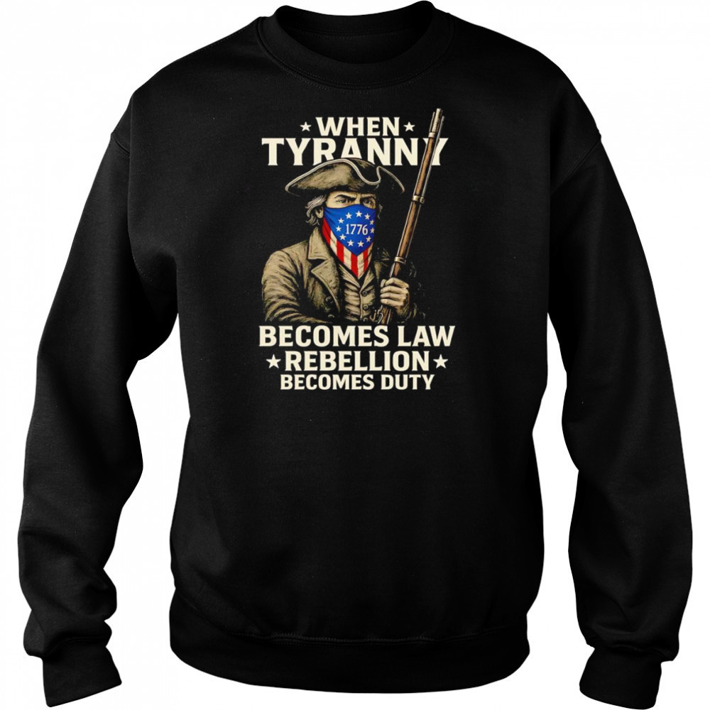 When Tyranny becomes law Rebellion becomes duty shirt Hoodie