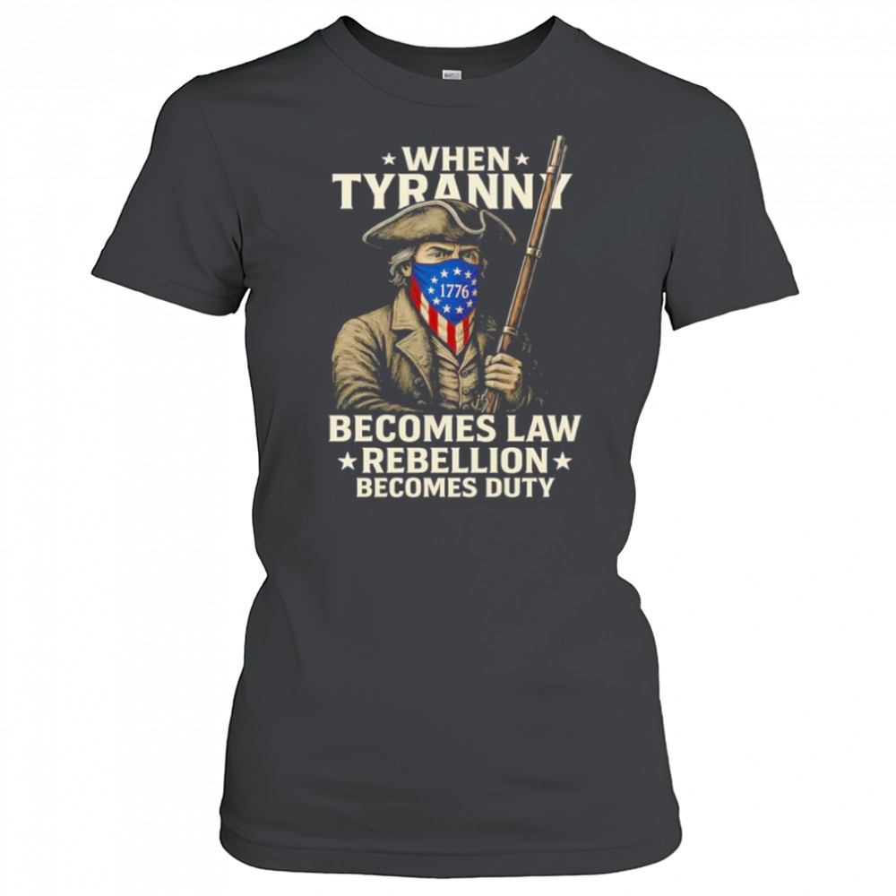 When Tyranny becomes law Rebellion becomes duty shirt Women's T-shirt