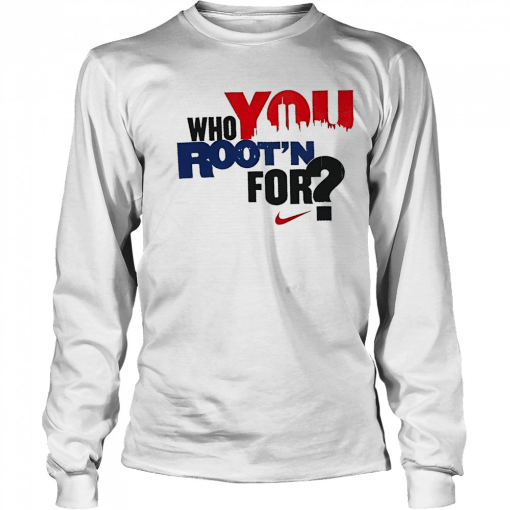 Who you Root’n for Nike shirt Long Sleeved