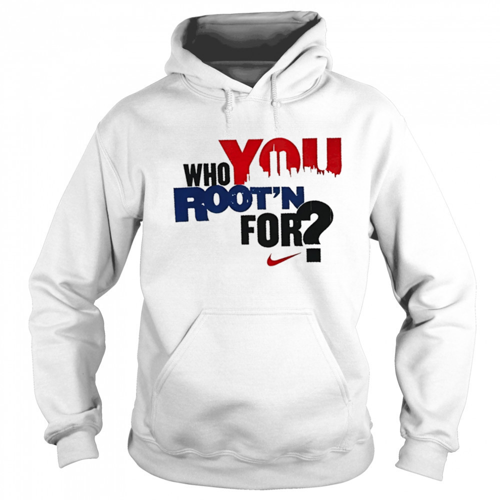 Who you Root’n for Nike shirt Sweatshirt