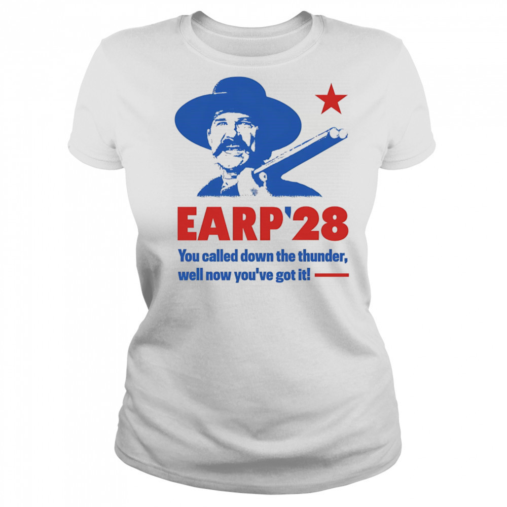 Wyatt Earp 2028 you called down the thunder well now you’ve got it shirt Women's T-shirt