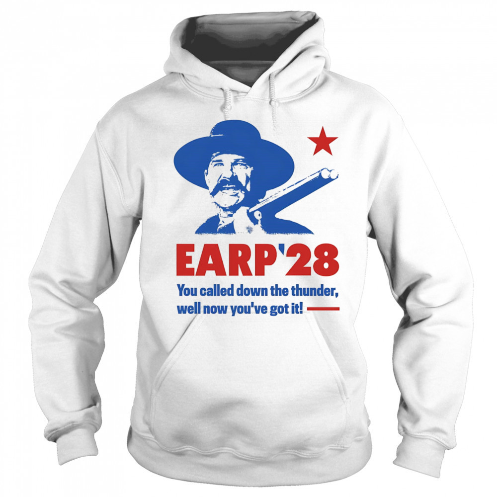 Wyatt Earp 2028 you called down the thunder well now you’ve got it shirt Sweatshirt